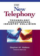 The New Telephony: Technology Convergence, Industry Collision 0130358142 Book Cover