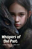 Whispers of the Past: Elara and the Time-Lost Dragon B0CH2CQR66 Book Cover
