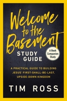 Welcome to the Basement Study Guide: A Practical Guide to Building Jesus’ First-Shall-Be-Last, Upside-Down Kingdom 0310170680 Book Cover