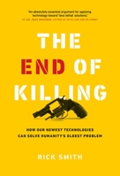 The End of Killing: How Our Newest Technologies Can Solve Humanity’s Oldest Problem 1989025536 Book Cover