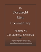 The Dordrecht Bible Commentary : Volume VI: the Epistles and Revelation 1644400782 Book Cover