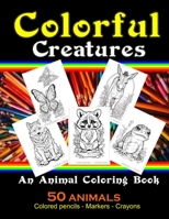 Colorful Creatures: An Animal Coloring Book: 50 Animal Coloring Book B0CGKXQB1D Book Cover
