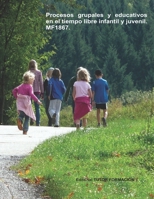 Procesos grupales y educativos en el tiempo libre infantil y juvenil. MF1867. (Dirección y coordinación de actividades de tiempo libre educativo infantil y juvenil) (Spanish Edition) 8416482667 Book Cover