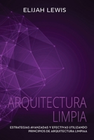 Arquitectura Limpia: Estrategias avanzadas y efectivas utilizando principios de arquitectura limpia (Spanish Edition) B08FQ27MNP Book Cover