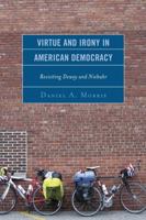 Virtue and Irony in American Democracy: Revisiting Dewey and Niebuhr 1498500765 Book Cover