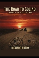 The Road To Goliad: A novel of the Texas cart war B0GGHBDS33 Book Cover