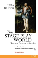 This Stage-Play World: Texts and Contexts, 1580-1625 (OPUS) 0192891340 Book Cover
