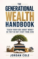 The Generational Wealth Handbook: Teach Your Kids About Money So They Do Not Start From Zero B0GY9JK4FL Book Cover