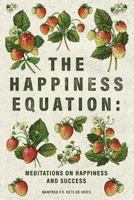 The Happiness Equation: Meditations on Happiness and Success 0091883881 Book Cover