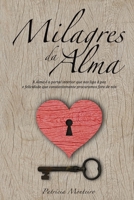 Milagres Da Alma: A Alma � O Portal Interior Que Nos Liga � Paz E Felicidade Que Constantemente Procuramos Fora de N�s. 1514310236 Book Cover
