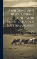 Abbildung Und Beschreibung Einer Sehr Vortheilhaften Buttermaschine 1022409042 Book Cover