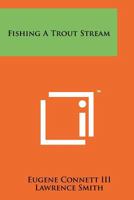 Fishing a Trout Stream 1258142481 Book Cover