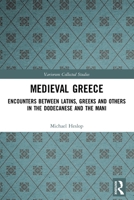 Medieval Greece: Encounters Between Latins, Greeks and Others in the Dodecanese and the Mani 0367568632 Book Cover