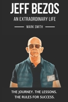 Jeff Bezos: An Extraordinary Life: Follow The Journey, The Lessons, The Rules for Success 170043571X Book Cover