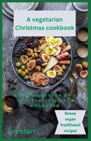 A vegetarian Christmas holiday: The uniqueness of a vegetarian dinner cookbook B0CSDTGMVN Book Cover