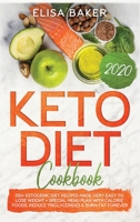 Keto Diet Cookbook 2020: 130+ Ketogenic Diet Recipes Made Very Easy To Lose Weight + Special Menu Plan with Calorie Foods. Reduce Triglycerides & Burn Fat Forever 1658121546 Book Cover