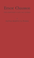 Ernest Chausson: The Composer's Life and Works 0837169151 Book Cover