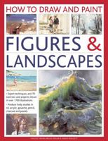 How To Draw And Paint Figures & Landscapes: Expert Techniques, and 70 Exercises and Projects Shown in Over 1700 Illustrations 0754827674 Book Cover