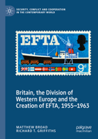 Britain, the Division of Western Europe and the Creation of EFTA, 1955–1963 3030977390 Book Cover