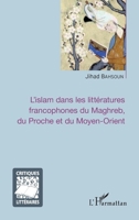 L'islam dans les littératures francophones du Maghreb, du Proche et du Moyen-Orient (Critiques Littéraires) (French Edition) 2343105170 Book Cover
