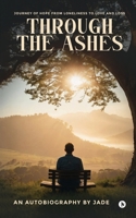 THROUGH THE ASHES: Journey of Hope From Loneliness To Love and Loss B0GXGDTD9T Book Cover