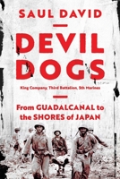 Devil Dogs: King Company, Third Battalion, 5th Marines: From Guadalcanal to the Shores of Japan 1639365761 Book Cover