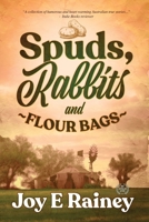 Spuds, Rabbits and Flour Bags 1922444537 Book Cover