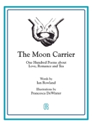 The Moon Carrier: One Hundred Poems About Love, Romance And Tea 1916240852 Book Cover