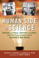 The Human Side of Science: Edison and Tesla, Watson and Crick, and Other Personal Stories behind Science's Big Ideas 1633881563 Book Cover