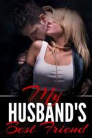 My Husband's Best Friend: A Taboo Erotic Novella 1507885628 Book Cover