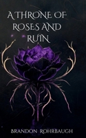 A Throne of Roses and Ruin (A Dance of Thorns and Petals) B0FR1J16RD Book Cover