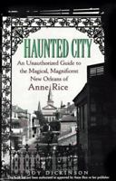 Haunted City: An Unauthorized Guide to the Magical, Magnificent New Orleans of Anne Rice 0806519940 Book Cover