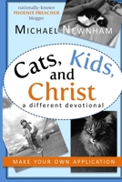 Make Your Own Application: Cats, Kids, and Christ: Finding God in Everyday Life 069255114X Book Cover