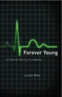 Forever Young: A Cultural History of Longevity from Antiquity to the Present 1861891547 Book Cover