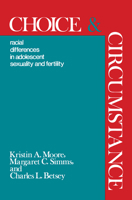 Choice and Circumstance: Racial Differences in Adolescent Sexuality and Fertility 1138520446 Book Cover