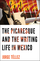 The Picaresque and the Writing Life in Mexico 0268200173 Book Cover