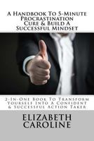 A Handbook To 5-Minute Procrastination Cure & Build A Successful Mindset: 2-In-One Book To Transform Yourself Into A Confident & Successful Action Taker 1718944780 Book Cover