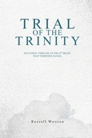 Trial of the Trinity: Including Timeline of the 4TH Beast that Terrified Daniel 1964963362 Book Cover