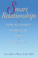 Smart Relationships: How Successful Women Can Find True Love 0882824384 Book Cover