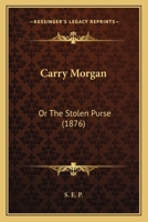 Carry Morgan: Or The Stolen Purse 1104078155 Book Cover