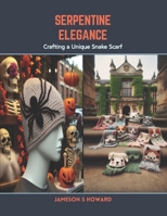 Serpentine Elegance: Crafting a Unique Snake Scarf B0CSB5X91N Book Cover