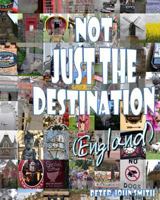 Not just the Destination (England) 1493524151 Book Cover