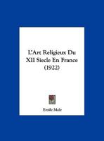 L'Art Religieux Du XII Siecle En France (1922) 1160142475 Book Cover