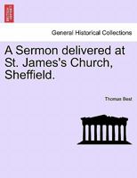 A Sermon delivered at St. James's Church, Sheffield. 1241320462 Book Cover