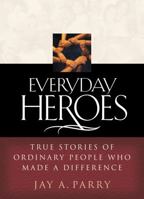 Everyday Heroes: True Stories of Ordinary People Who Made a Difference 1570088551 Book Cover