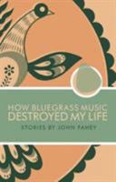 How Bluegrass Music Destroyed My Life 0965618323 Book Cover