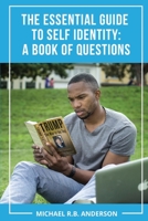 THE ESSENTIAL GUIDE TO SELF IDENTITY: A BOOK OF QUESTIONS B087R5NN1D Book Cover