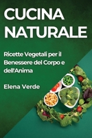 Cucina Naturale: Ricette Vegetali per il Benessere del Corpo e dell'Anima (Italian Edition) 1835867804 Book Cover