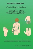 ENERGY THERAPY: A Practical Step-by-Step Guide to Healing Body & Mind Through Energy Mastery B0F4MT79XW Book Cover