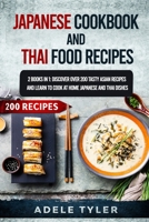 Japanese Cookbook And Thai Food Recipes: 2 Books In 1: Discover Over 200 Tasty Asian Recipes And Learn To Cook At Home Japanese And Thai Dishes B08NL6T4VG Book Cover
